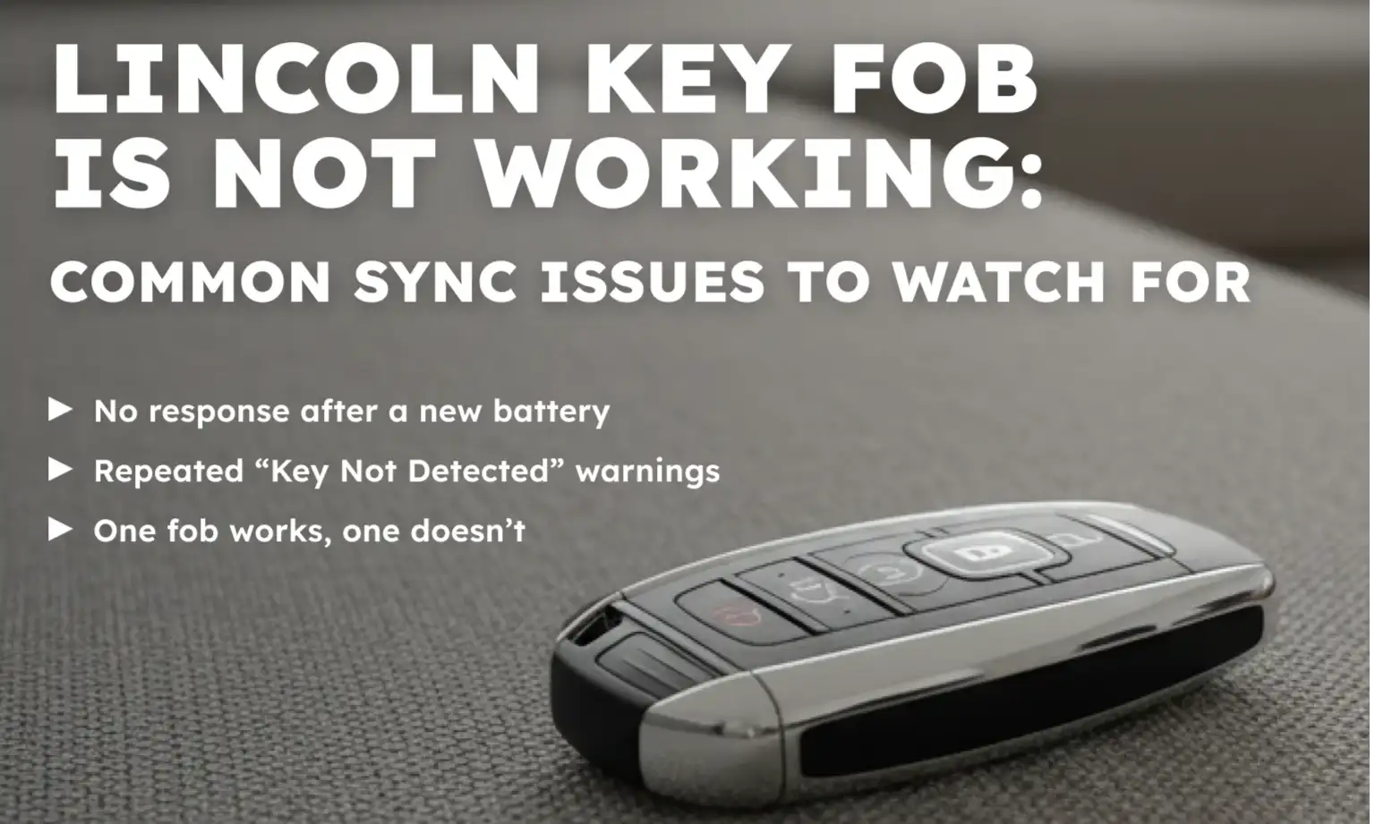 Lincoln Key Fob Is Not Working: Common Sync Issues to Watch For
